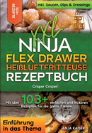 XXL Ninja Flex Drawer Hei?luftfritteuse Rezeptbuch: Crisper Crisper! Mit ?ber 100+ einfachen und leckeren Rezepten f?r die ganze Familie