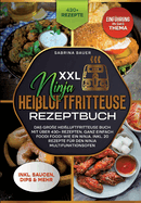 XXL Ninja Hei?luftfritteuse Rezeptbuch: Das gro?e Hei?luftfritteuse Buch mit ?ber 430+ Rezepten. Ganz einfach Foodi Foodi wie ein Ninja. Inkl. 20 Rezepte f?r den Ninja Multifunktionsofen