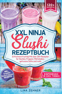 XXL Ninja Slushi Rezeptbuch: Erfrischend fruchtig! Mit ber 120+ Rezepten fr Slushies, Frapps, Milchshakes, gefrorene Sfte und mehr