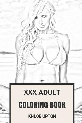 Xxx Adult Books - XXX Adult Coloring Book: Erotic, Seductive and Softcore by Khloe Upton |  ISBN: 9781544794402 - Alibris