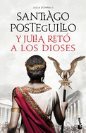 Y Julia Ret? a Los Dioses (Novela Hist?rica) / And Julia Challenged the Gods (a Historical Novel)