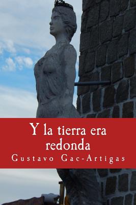 Y La Tierra Era Redonda - Gac-Artigas, Gustavo, and Gac-Artigas, Dra Priscilla (Editor)