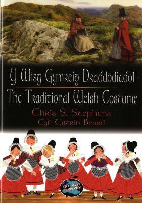 Y Wisg Gymreig Draddodiadol/The Traditional Welsh Costume - Stephens, Chris, Dr.