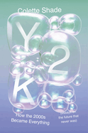 Y2K: How the 2000s Became Everything (Essays on the Future That Never Was)