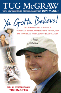 YA Gotta Believe!: My Roller-Coaster Life as a Screwball Pitcher and Part-Timefather, and My Hope-Filled Fight Against Brain Cancer - McGraw, Tug, and McGraw, Tim (Introduction by), and Yaeger, Don