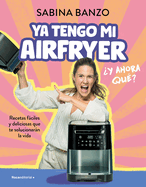 YA Tengo Mi Airfryer, Y Ahora Qu?/ I Have My Own Air Fryer, Now What?