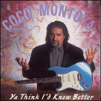 Ya Think I'd Know Better - Coco Montoya