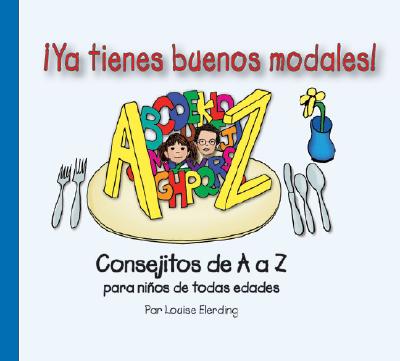 YA Tienes Buenos Modales!: Consejitos de A A Z Para Ninos de Todas Edades - Elerding, Louise, and Holter, Caradawn (Translated by)