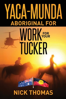 Yaca-Munda: Aboriginal for Work for your Tucker - Thomas, Nick