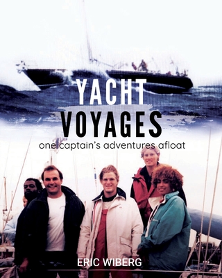 Yacht Voyages: One Captain's Adventures Afloat - Wiberg, Eric