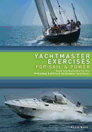 Yachtmaster Exercises for Sail and Power: Questions and Answers for the RYA Yachtmaster Certificates of Competence