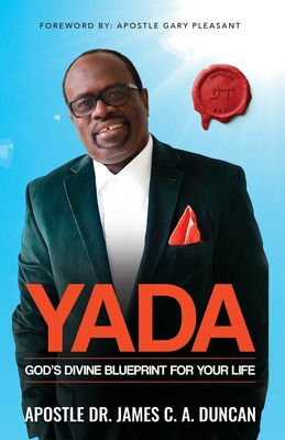 Yada: God's Divine Blueprint For Your Life - Duncan, Apostle James C a, Dr.