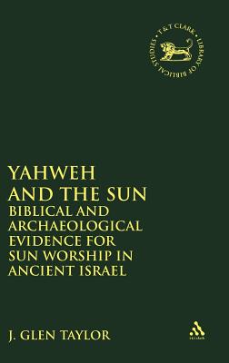 Yahweh and the Sun - Taylor, J Glen, and Mein, Andrew (Editor), and Camp, Claudia V (Editor)