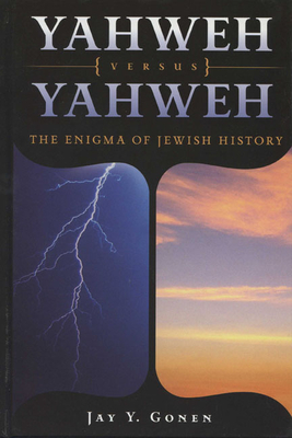Yahweh Versus Yahweh: Enigma of Jewish History - Gonen, Jay Y