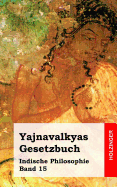 Yajnavalkyas Gesetzbuch: Indische Philosophie Band 15