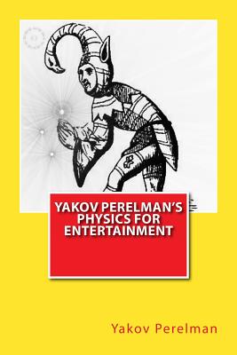 Yakov Perelman's Physics For Entertainment - Perelman, Yakov