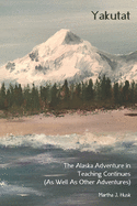 Yakutat: The Alaska Adventure in Teaching Continues (As Well As Other Adventures)