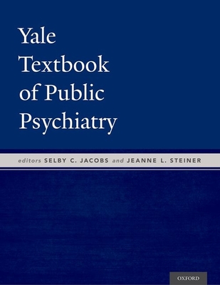 Yale Textbook of Public Psychiatry - Jacobs, Selby (Editor), and Steiner, Jeanne (Editor)