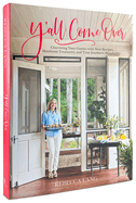 Y'All Come Over: Charming Your Guests with New Recipes, Heirloom Treasures, and True Southern Hospitality
