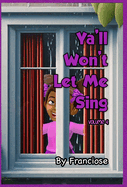 Ya'll Won't Let Me Sing: Chapter Four