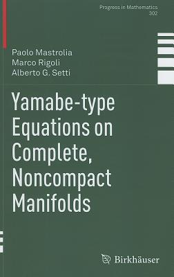 Yamabe-type Equations on Complete, Noncompact Manifolds - Mastrolia, Paolo, and Rigoli, Marco, and Setti, Alberto G