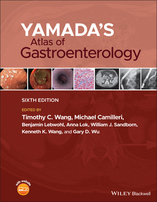 Yamada's Atlas of Gastroenterology - Wang, Timothy C. (Editor), and Camilleri, Michael (Editor), and Lebwohl, Benjamin (Associate editor)