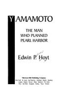 Yamamoto: The Man Who Planned Pearl Harbor - Hoyt, Edwin Palmer