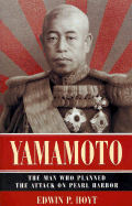 Yamamoto: The Man Who Planned the Attack on Pearl Harbor - Hoyt, Edwin Palmer