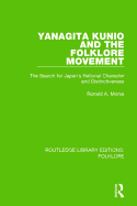 Yanagita Kunio and the Folklore Movement (RLE Folklore): The Search for Japan's National Character and Distinctiveness