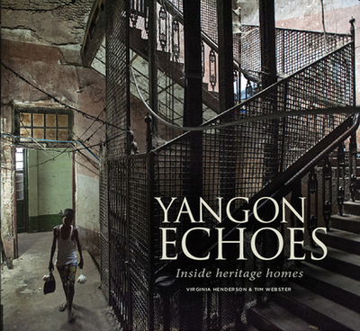 Yangon Echoes: Inside Heritage Homes - Henderson, Virginia, and Webster, Tim