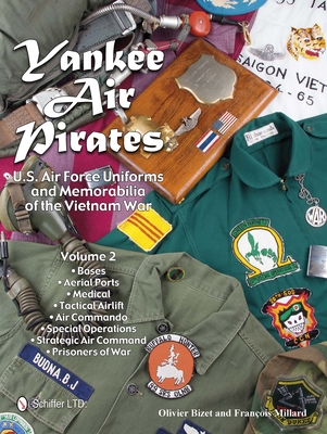 Yankee Air Pirates: U.S. Air Force Uniforms and Memorabilia of the Vietnam War--Volume 2 - Bizet, Olivier, and Millard, Franois