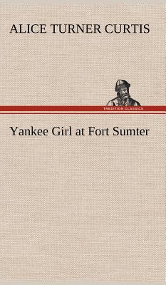 Yankee Girl at Fort Sumter - Curtis, Alice Turner