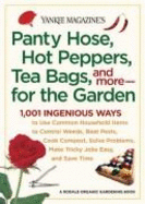 Yankee Magazine's Panty Hose, Hot Peppers, Tea Bags, and More-- For the Garden: 1,001 Ingenious Ways to Use Common Household Items to Control Weeds, Beat Pests, Cook Compost, Solve Problems, Make Tricky Jobs Easy, and Save Time - 