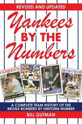 Yankees by the Numbers: A Complete Team History of the Bronx Bombers by Uniform Number - Gutman, Bill