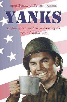 Yanks: British Views on America during the Second World War - Mead, Margaret, and Agar, Herbert, and Bentley, Phyllis