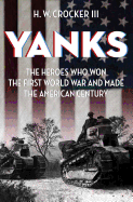 Yanks: The Heroes Who Won the First World War and Made the American Century