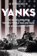 Yanks: The Heroes Who Won the First World War and Made the American Century