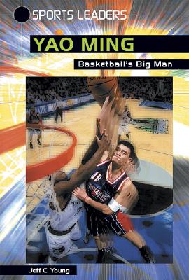 Yao Ming: Basketball's Big Man - Young, Jeff C