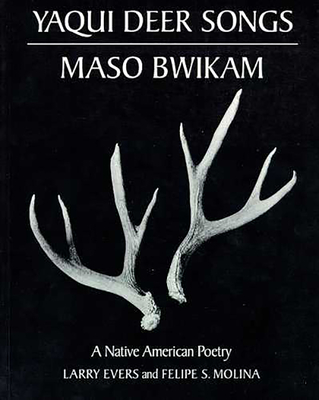 Yaqui Deer Songs/Maso Bwikam: A Native American Poetry Volume 14 - Evers, Larry, and Molina, Felipe S