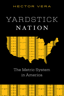 Yardstick Nation: The Metric System in America - Vera, Hector