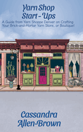 Yarn Shop Start-Ups: A Guide from Yarn Shoppe Denver on Crafting your Brick-and-Mortar Yarn Store, or Boutique!