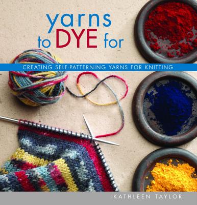 Yarns to Dye for - Taylor, Kathleen