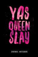 Yas Queen Slay: Journal Notebook