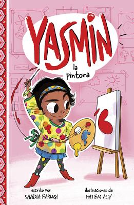 Yasmin La Pintora - Faruqi, Saadia, and Aly, Hatem (Illustrator), and Aparicio Publishing LLC, Aparicio Publishing (Translated by)