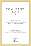 Yasmina Reza: Plays One: Art/The Unexpected Man/Conversations After a Burial/Life X 3