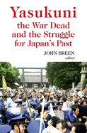 Yasukuni the War Dead and the Struggle for Japan's Past