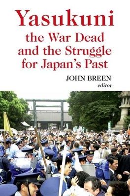 Yasukuni the War Dead and the Struggle for Japan's Past - Breen, John (Editor)