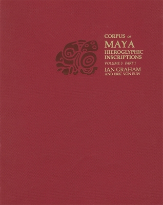 Yaxchilan (Part 1) (Corpus of Maya Hieroglyphic Inscriptions) - Graham, Ian