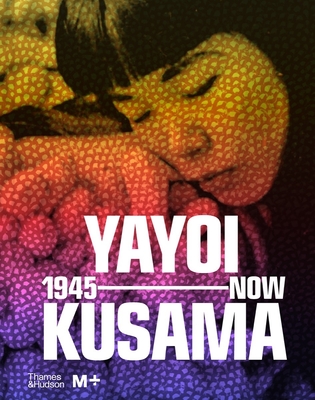 Yayoi Kusama: 1945 to Now - Chong, Doryun (Editor), and Yoshitake, Mika (Editor)