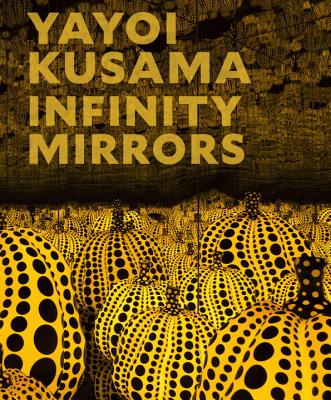 Yayoi Kusama: Infinity Mirrors - Yoshitake, Mika (Editor), and Chiu, Melissa (Contributions by), and Dumbadze, Alexander (Editor)